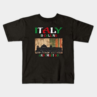 italy is calling and i must go Kids T-Shirt
